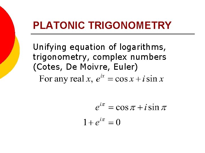 PLATONIC TRIGONOMETRY Unifying equation of logarithms, trigonometry, complex numbers (Cotes, De Moivre, Euler) 