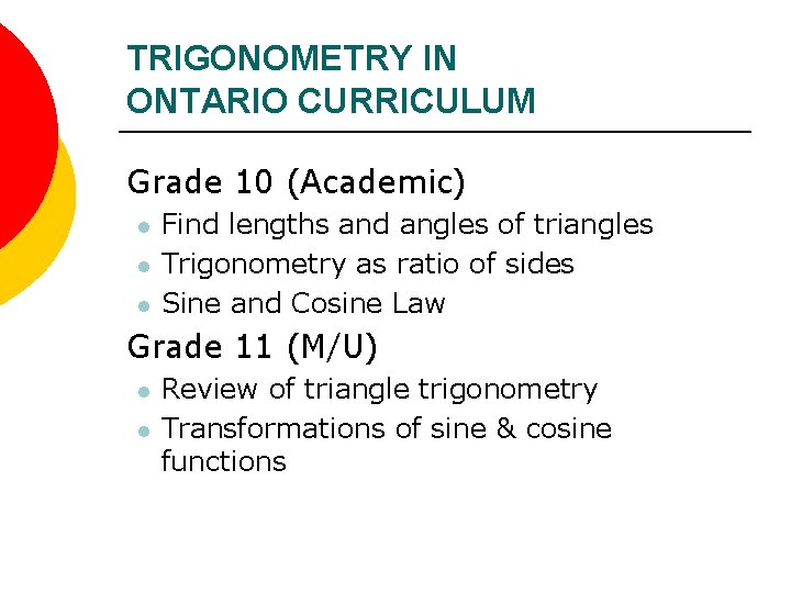 TRIGONOMETRY IN ONTARIO CURRICULUM Grade 10 (Academic) l l l Find lengths and angles