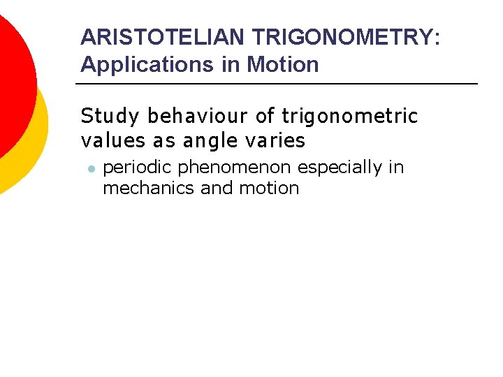 ARISTOTELIAN TRIGONOMETRY: Applications in Motion Study behaviour of trigonometric values as angle varies l