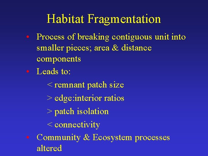 Habitat Fragmentation • Process of breaking contiguous unit into smaller pieces; area & distance