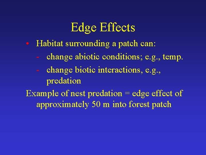Edge Effects • Habitat surrounding a patch can: - change abiotic conditions; e. g.