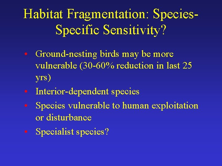 Habitat Fragmentation: Species. Specific Sensitivity? • Ground-nesting birds may be more vulnerable (30 -60%