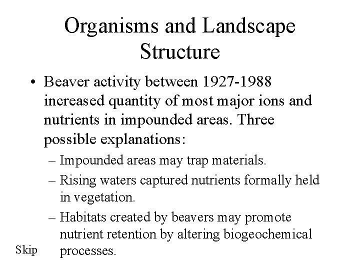 Organisms and Landscape Structure • Beaver activity between 1927 -1988 increased quantity of most