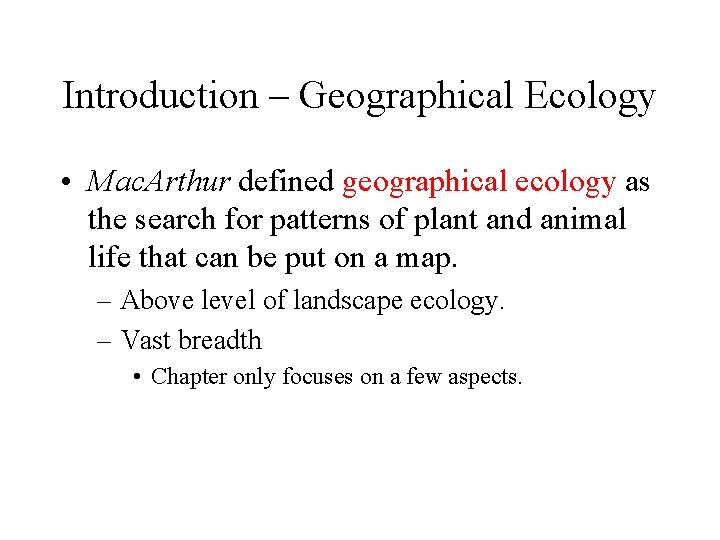 Introduction – Geographical Ecology • Mac. Arthur defined geographical ecology as the search for