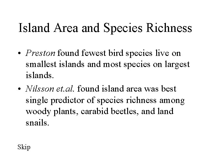 Island Area and Species Richness • Preston found fewest bird species live on smallest