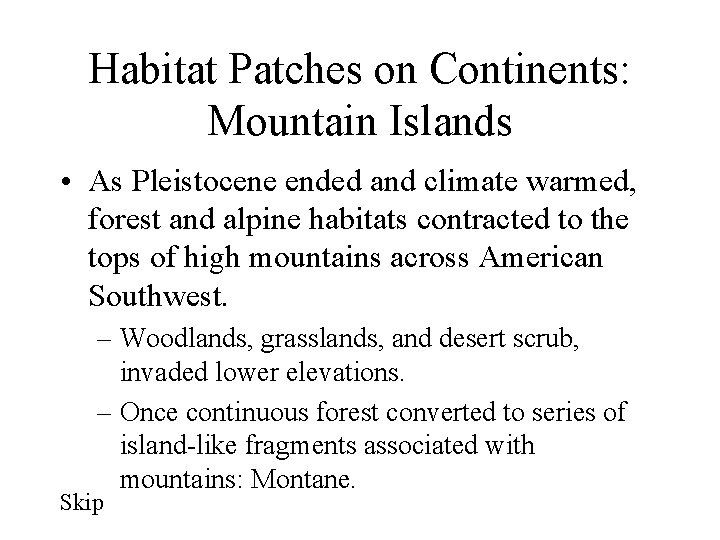 Habitat Patches on Continents: Mountain Islands • As Pleistocene ended and climate warmed, forest