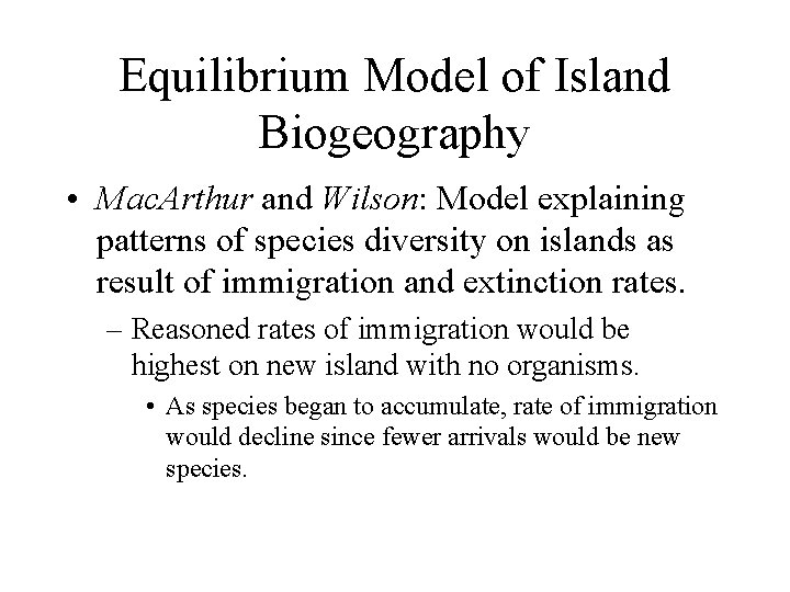 Equilibrium Model of Island Biogeography • Mac. Arthur and Wilson: Model explaining patterns of