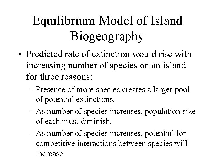 Equilibrium Model of Island Biogeography • Predicted rate of extinction would rise with increasing