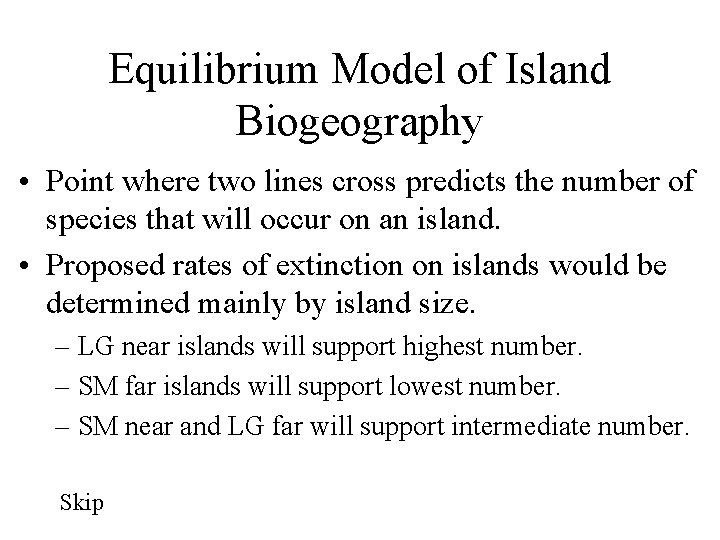Equilibrium Model of Island Biogeography • Point where two lines cross predicts the number