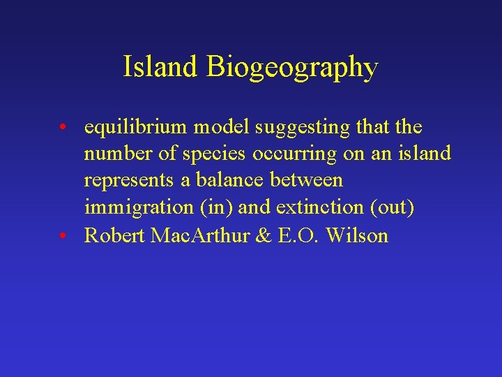 Island Biogeography • equilibrium model suggesting that the number of species occurring on an