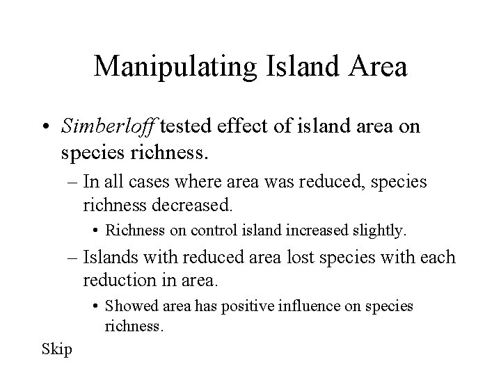 Manipulating Island Area • Simberloff tested effect of island area on species richness. –