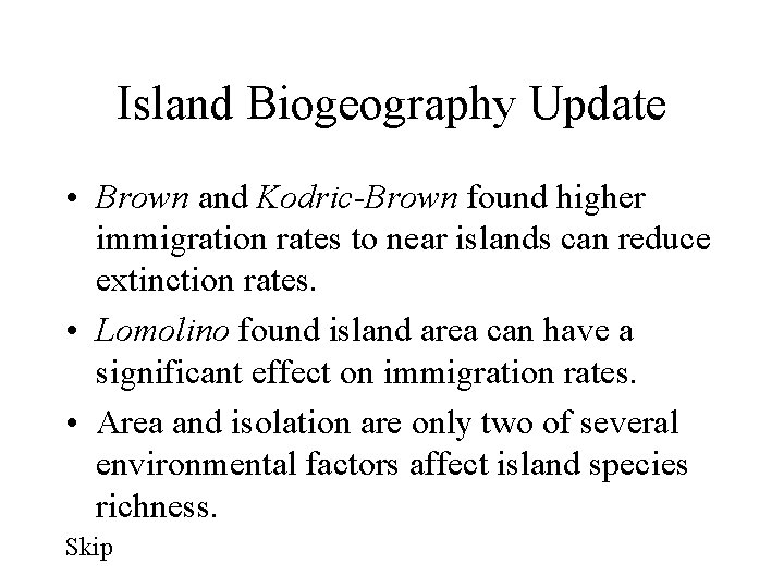 Island Biogeography Update • Brown and Kodric-Brown found higher immigration rates to near islands