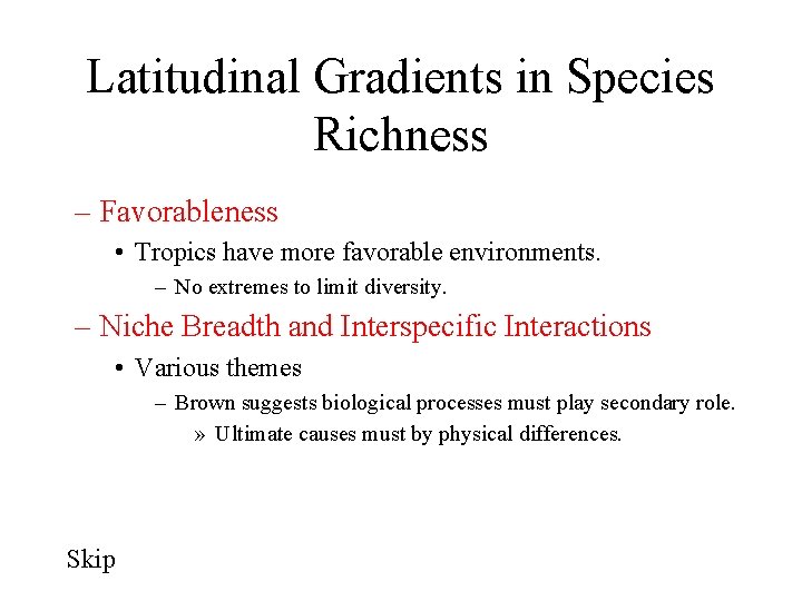 Latitudinal Gradients in Species Richness – Favorableness • Tropics have more favorable environments. –