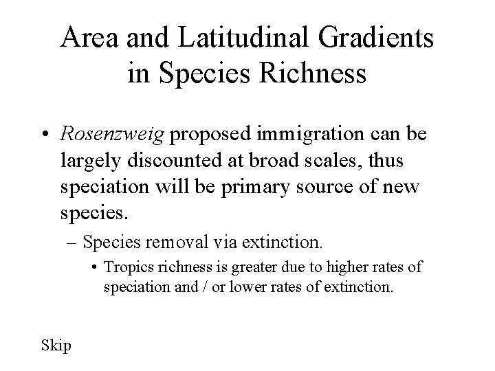 Area and Latitudinal Gradients in Species Richness • Rosenzweig proposed immigration can be largely