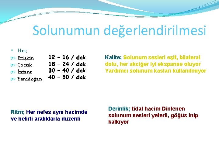 Solunumun değerlendirilmesi § Hız; Erişkin Çocuk İnfant Yenidoğan 12 18 30 40 – –