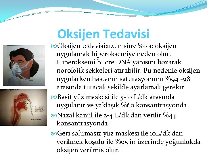 Oksijen Tedavisi Oksijen tedavisi: uzun süre %100 oksijen uygulamak hiperoksemiye neden olur. Hiperoksemi hücre