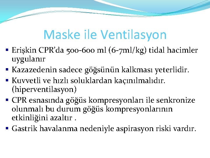 Maske ile Ventilasyon § Erişkin CPR’da 500 -600 ml (6 -7 ml/kg) tidal hacimler