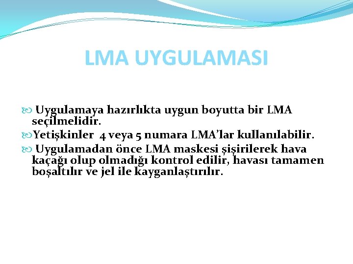 LMA UYGULAMASI Uygulamaya hazırlıkta uygun boyutta bir LMA seçilmelidir. Yetişkinler 4 veya 5 numara