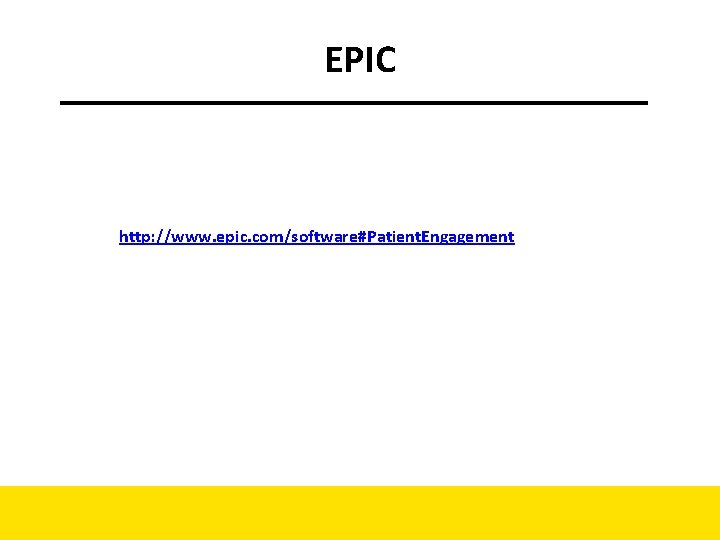 EPIC http: //www. epic. com/software#Patient. Engagement EPIC http: //www. epic. com/software#Patient. Engagement