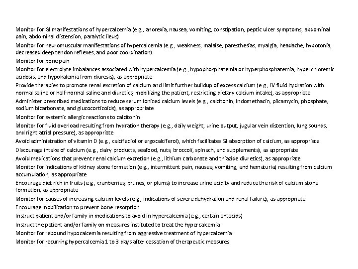 Monitor for GI manifestations of hypercalcemia (e. g. , anorexia, nausea, vomiting, constipation, peptic Monitor for GI manifestations of hypercalcemia (e. g. , anorexia, nausea, vomiting, constipation, peptic