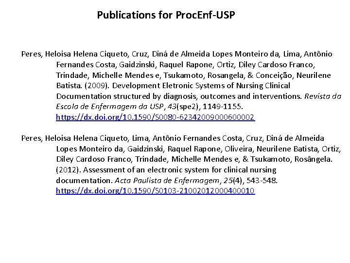 Publications for Proc. Enf-USP Peres, Heloisa Helena Ciqueto, Cruz, Diná de Almeida Lopes Monteiro Publications for Proc. Enf-USP Peres, Heloisa Helena Ciqueto, Cruz, Diná de Almeida Lopes Monteiro