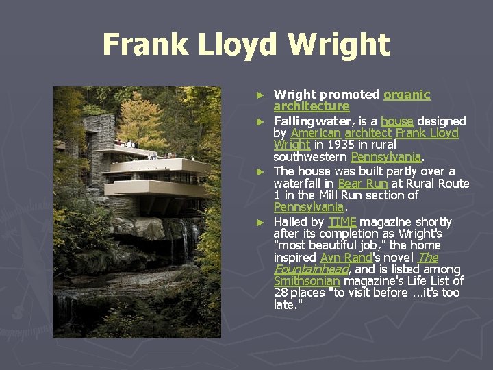 Frank Lloyd Wright promoted organic architecture ► Fallingwater, is a house designed by American