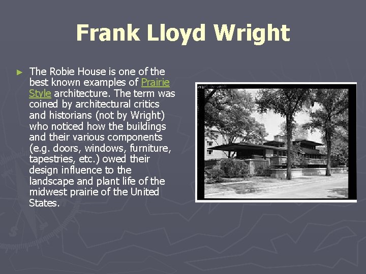 Frank Lloyd Wright ► The Robie House is one of the best known examples