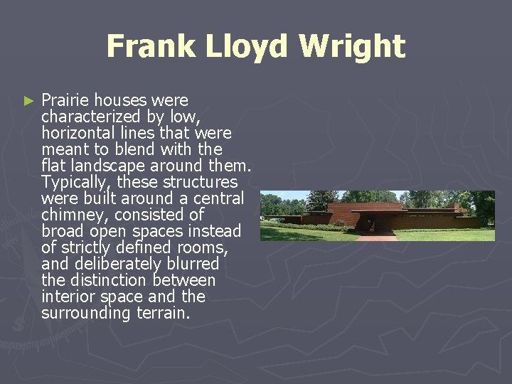 Frank Lloyd Wright ► Prairie houses were characterized by low, horizontal lines that were