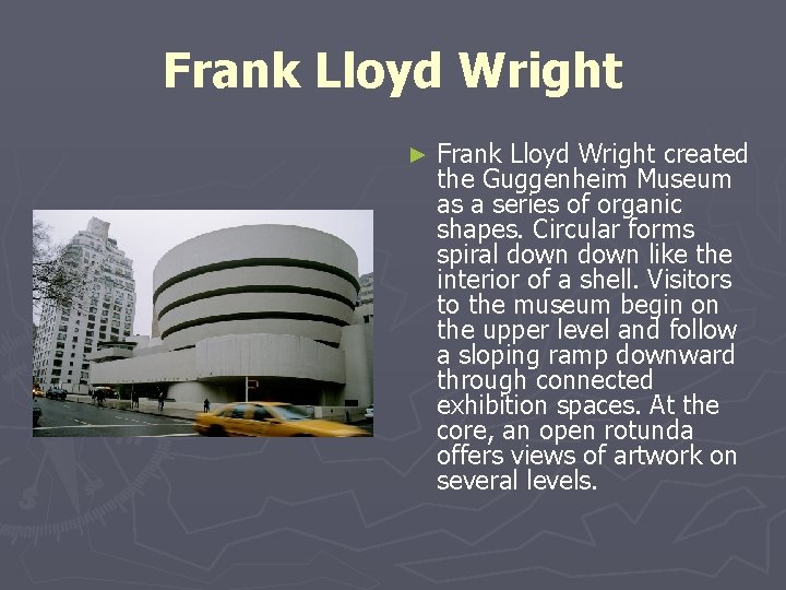Frank Lloyd Wright ► Frank Lloyd Wright created the Guggenheim Museum as a series