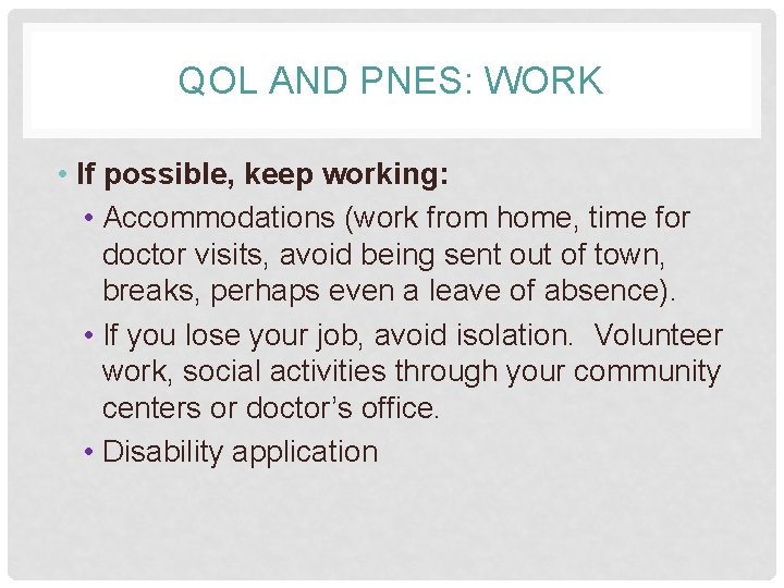 QOL AND PNES: WORK • If possible, keep working: • Accommodations (work from home,