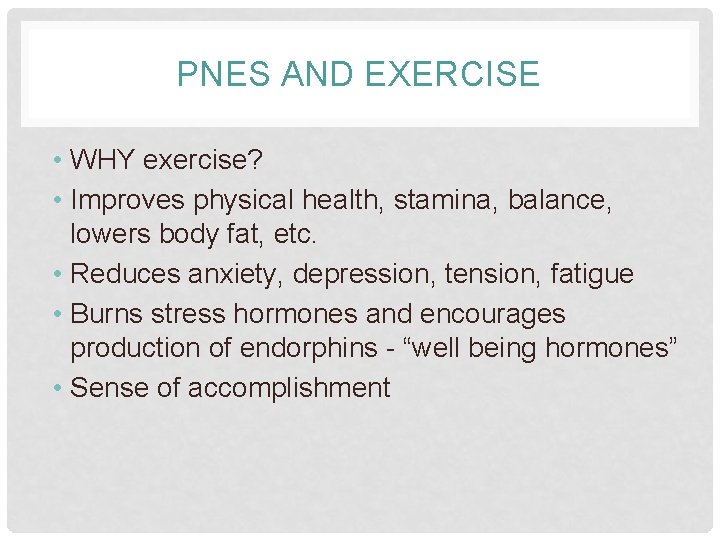 PNES AND EXERCISE • WHY exercise? • Improves physical health, stamina, balance, lowers body