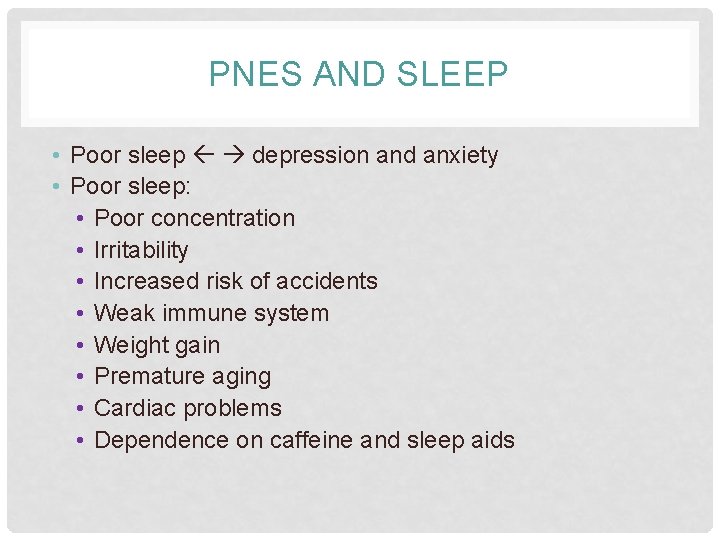 PNES AND SLEEP • Poor sleep depression and anxiety • Poor sleep: • Poor