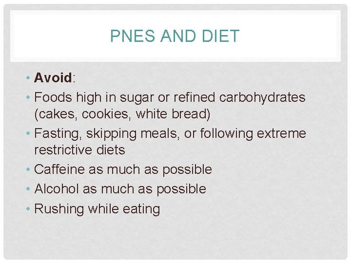 PNES AND DIET • Avoid: • Foods high in sugar or refined carbohydrates (cakes,