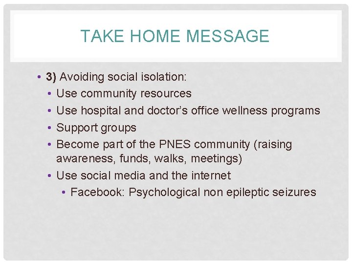 TAKE HOME MESSAGE • 3) Avoiding social isolation: • Use community resources • Use