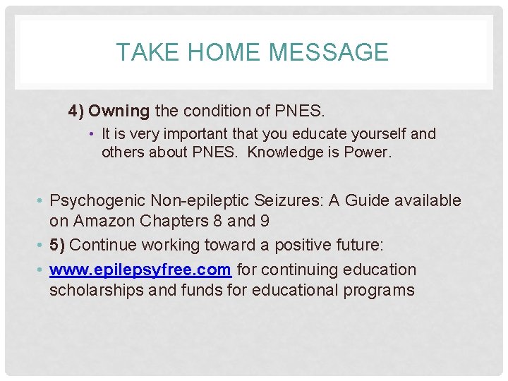 TAKE HOME MESSAGE 4) Owning the condition of PNES. • It is very important