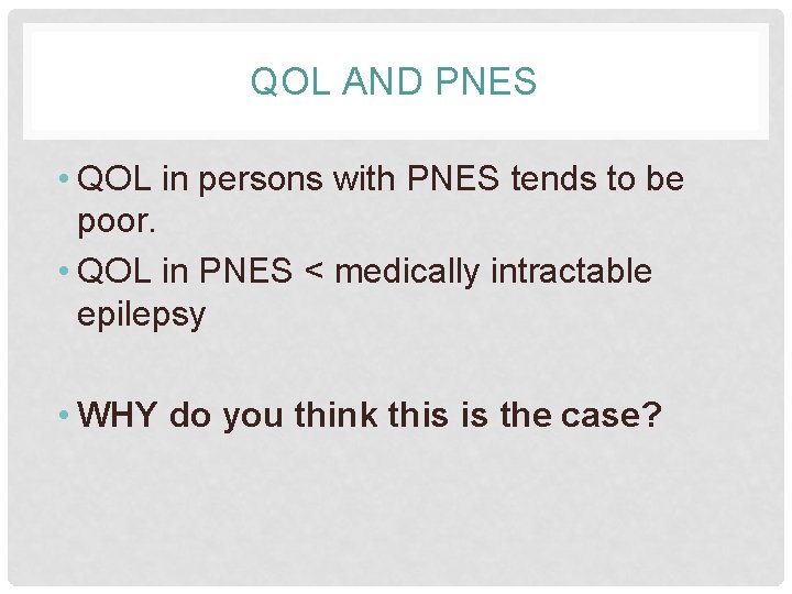 QOL AND PNES • QOL in persons with PNES tends to be poor. •