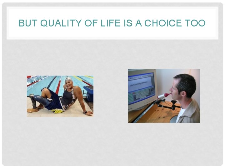 BUT QUALITY OF LIFE IS A CHOICE TOO 