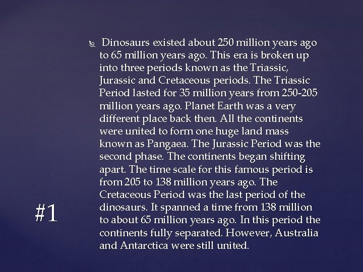  #1 Dinosaurs existed about 250 million years ago to 65 million years ago.