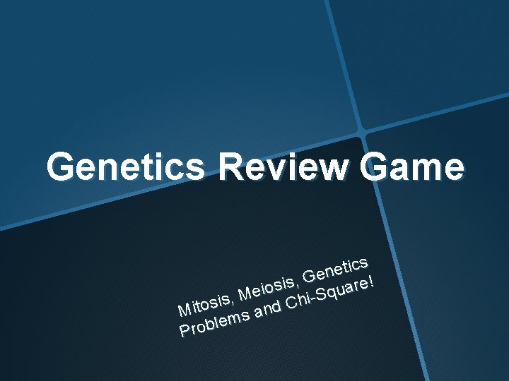 Genetics Review Game ics t e n e G , ! s i e