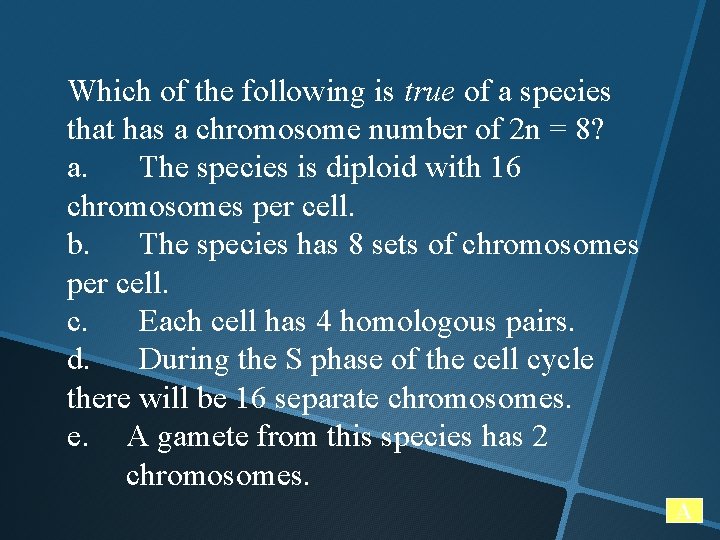 Which of the following is true of a species that has a chromosome number