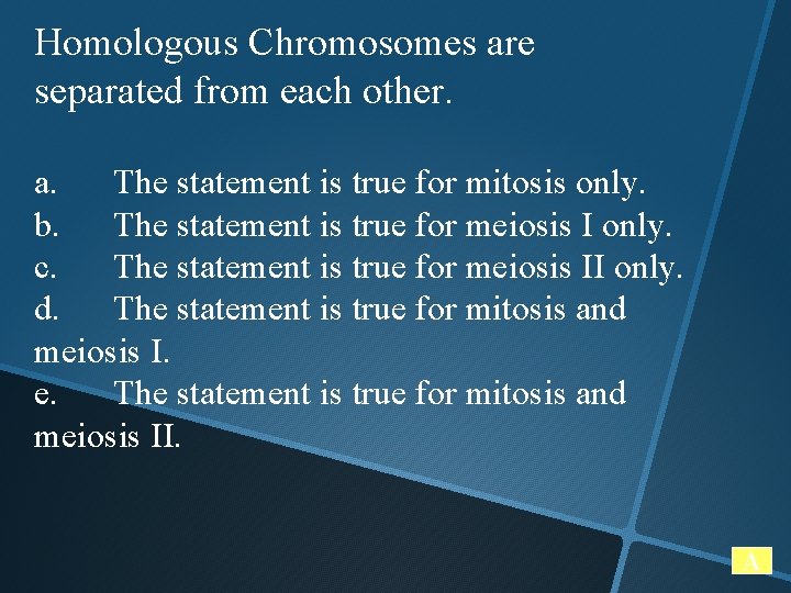 Homologous Chromosomes are separated from each other. a. The statement is true for mitosis