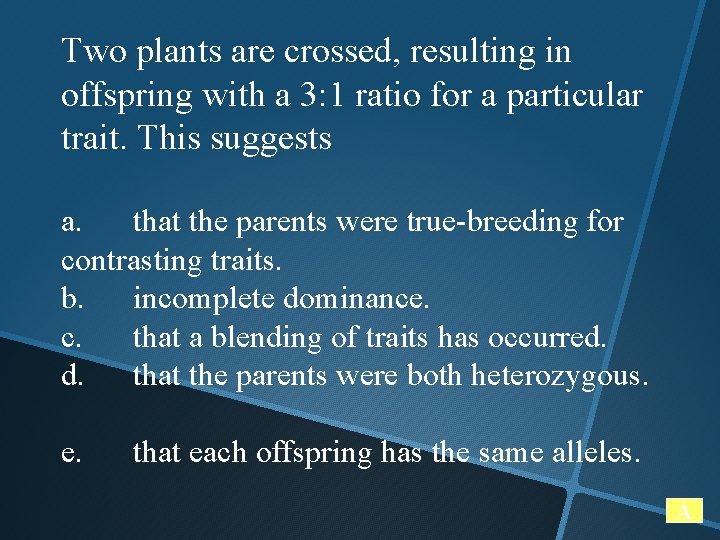 Two plants are crossed, resulting in offspring with a 3: 1 ratio for a