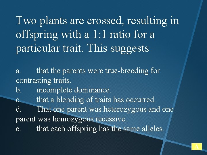 Two plants are crossed, resulting in offspring with a 1: 1 ratio for a