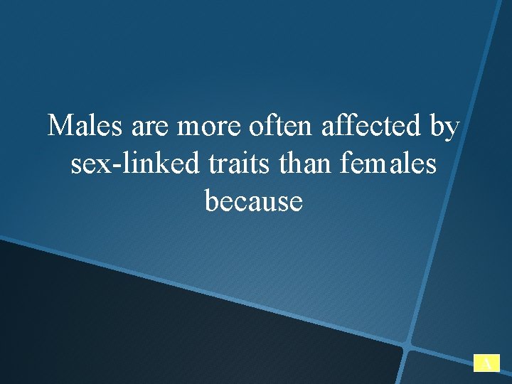 Males are more often affected by sex-linked traits than females because A 