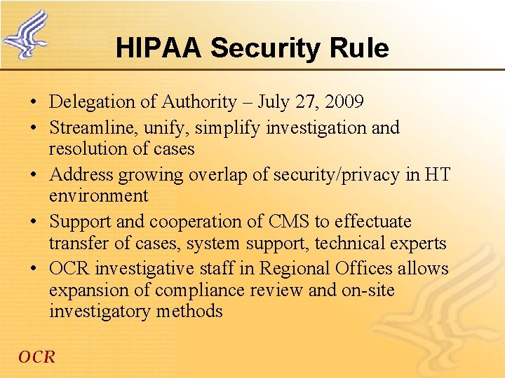 HIPAA Security Rule • Delegation of Authority – July 27, 2009 • Streamline, unify,