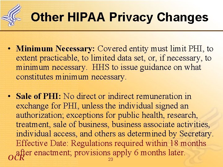 Other HIPAA Privacy Changes • Minimum Necessary: Covered entity must limit PHI, to extent