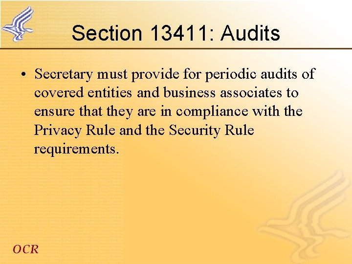 Section 13411: Audits • Secretary must provide for periodic audits of covered entities and