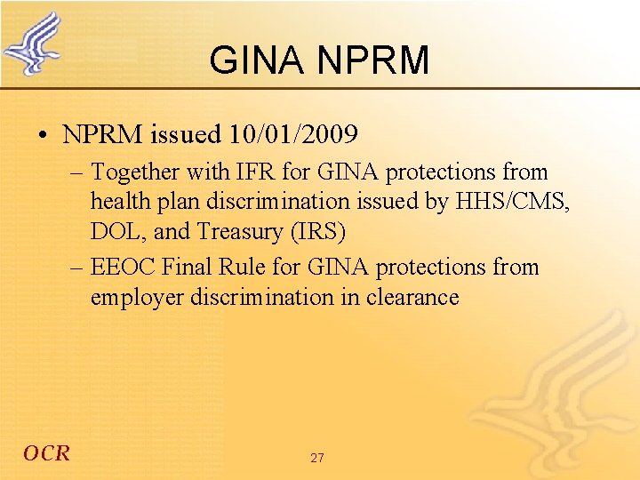 GINA NPRM • NPRM issued 10/01/2009 – Together with IFR for GINA protections from