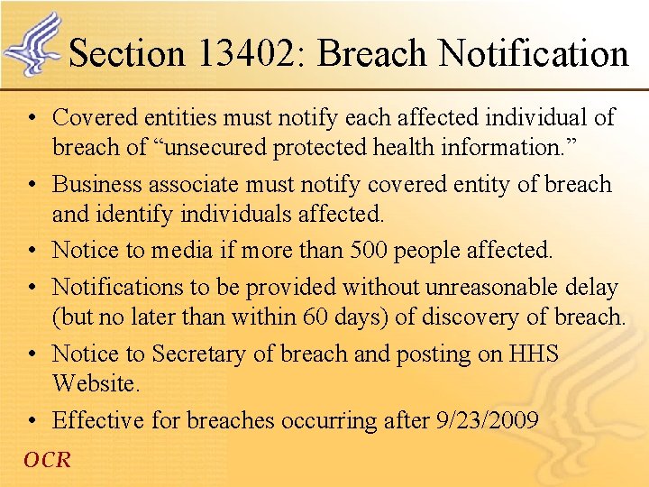 Section 13402: Breach Notification • Covered entities must notify each affected individual of breach