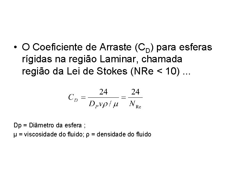  • O Coeficiente de Arraste (CD) para esferas rígidas na região Laminar, chamada